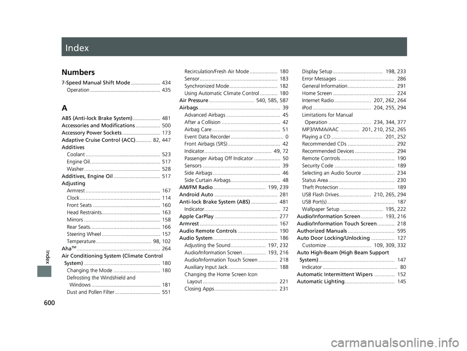 HONDA ACCORD SEDAN 2016 Owners Manual (in English) Index
600
Index
Index
Numbers
7-Speed Manual Shift Mode.................... 434
Operation ................................................ 435
A
ABS (Anti-lock Brake System) ................... 481
Ac HONDA ACCORD SEDAN 2016 Owners Manual (in English) Index
600
Index
Index
Numbers
7-Speed Manual Shift Mode.................... 434
Operation ................................................ 435
A
ABS (Anti-lock Brake System) ................... 481
Ac