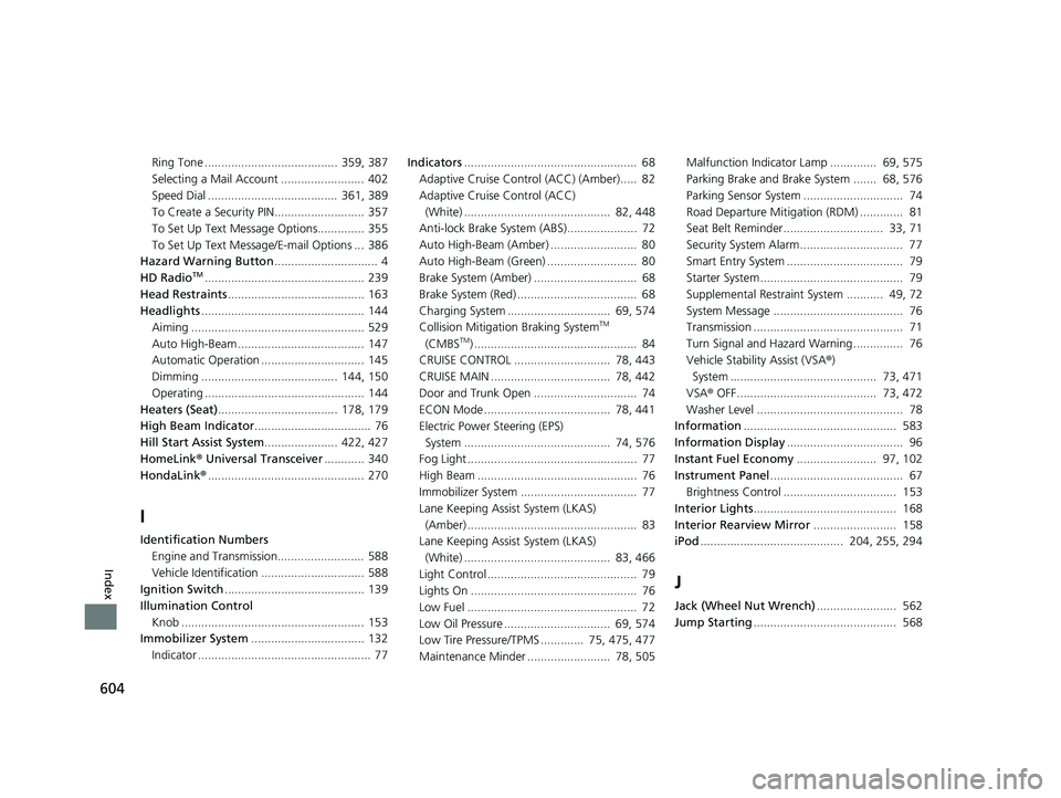 HONDA ACCORD SEDAN 2016  Owners Manual (in English) 604
Index
Ring Tone ........................................  359, 387
Selecting a Mail Account .........................  402
Speed Dial .......................................  361, 389
To Create a 