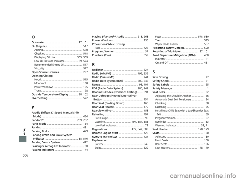 HONDA ACCORD SEDAN 2016  Owners Manual (in English) 606
Index
O
Odometer............................................  97, 101
Oil (Engine) ...............................................  517
Adding .................................................... 
