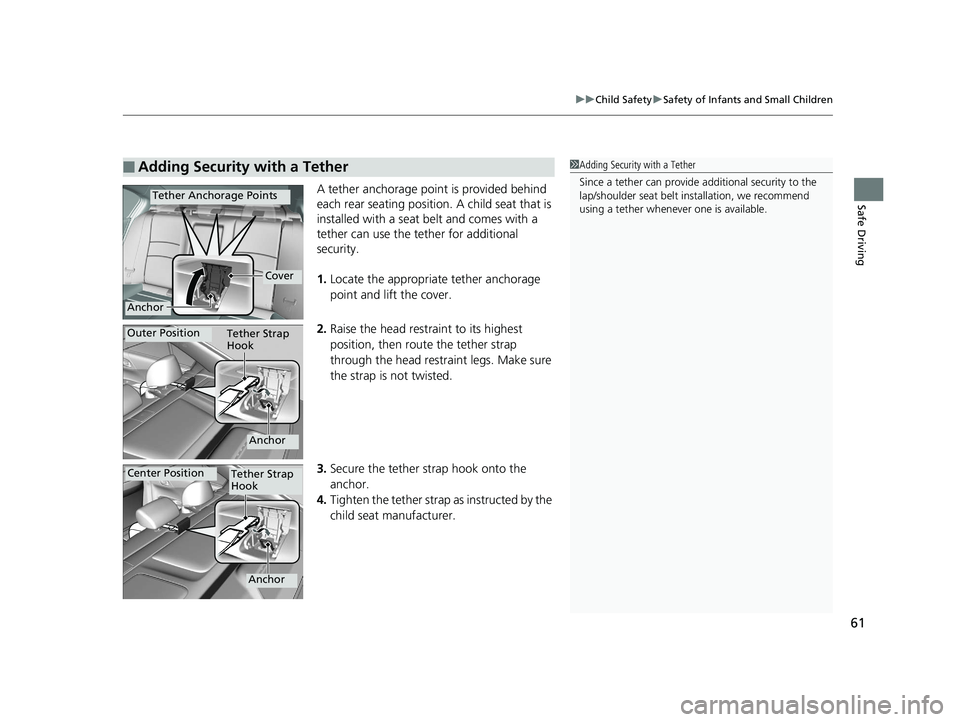 HONDA ACCORD SEDAN 2016 (in English) Repair Manual 61
uuChild Safety uSafety of Infants and Small Children
Safe DrivingA tether anchorage point is provided behind
each rear seating position. A child seat that is
installed with a seat belt and comes HONDA ACCORD SEDAN 2016 (in English) Repair Manual 61
uuChild Safety uSafety of Infants and Small Children
Safe DrivingA tether anchorage point is provided behind
each rear seating position. A child seat that is
installed with a seat belt and comes