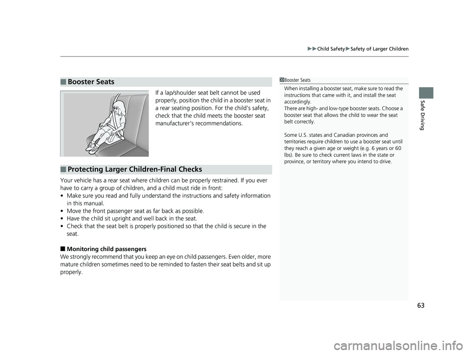 HONDA ACCORD SEDAN 2016 (in English) Repair Manual 63
uuChild Safety uSafety of Larger Children
Safe DrivingIf a lap/shoulder seat belt cannot be used
properly, position the child in a booster seat in
a rear seating position. For the child's sa HONDA ACCORD SEDAN 2016 (in English) Repair Manual 63
uuChild Safety uSafety of Larger Children
Safe DrivingIf a lap/shoulder seat belt cannot be used
properly, position the child in a booster seat in
a rear seating position. For the child's sa