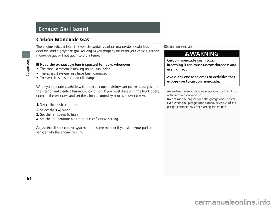 HONDA ACCORD SEDAN 2016 (in English) Repair Manual 64
Safe Driving
Exhaust Gas Hazard
Carbon Monoxide Gas
The engine exhaust from this vehicle contains carbon monoxide, a colorless,
odorless, and highly toxic gas. As long as you properly maintain you HONDA ACCORD SEDAN 2016 (in English) Repair Manual 64
Safe Driving
Exhaust Gas Hazard
Carbon Monoxide Gas
The engine exhaust from this vehicle contains carbon monoxide, a colorless,
odorless, and highly toxic gas. As long as you properly maintain you