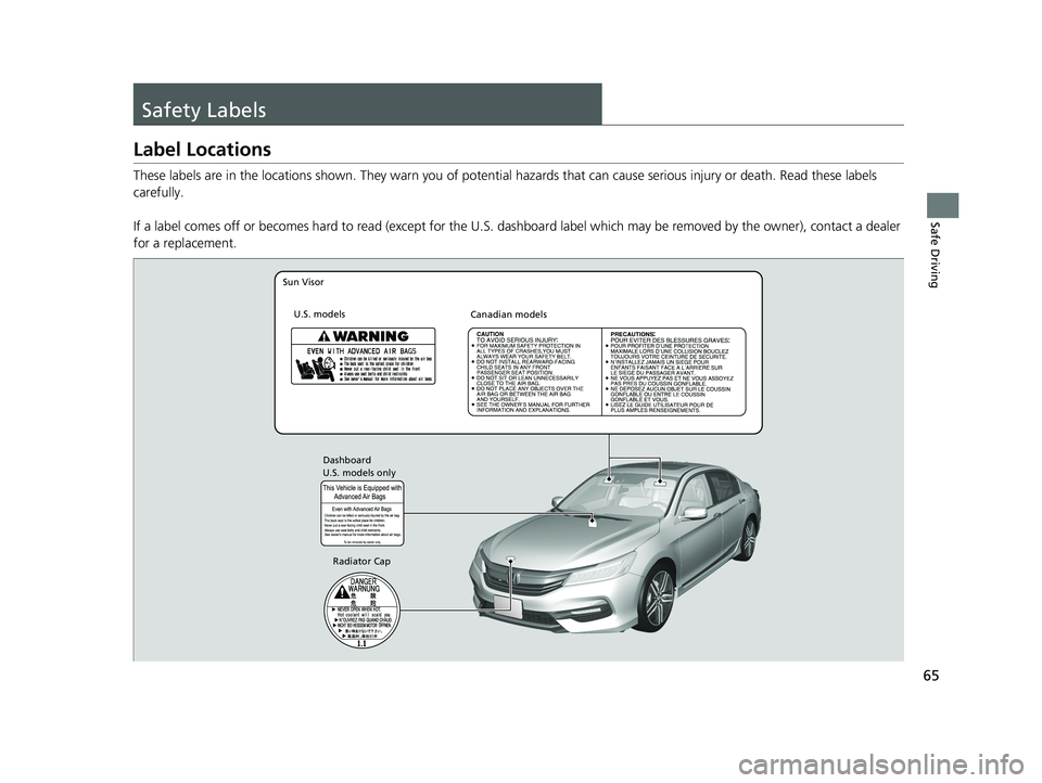 HONDA ACCORD SEDAN 2016 (in English) Repair Manual 65
Safe Driving
Safety Labels
Label Locations
These labels are in the locations shown. They warn you of potential hazards that can cause serious injury or death. Read these labels
carefully.
If a la HONDA ACCORD SEDAN 2016 (in English) Repair Manual 65
Safe Driving
Safety Labels
Label Locations
These labels are in the locations shown. They warn you of potential hazards that can cause serious injury or death. Read these labels
carefully.
If a la