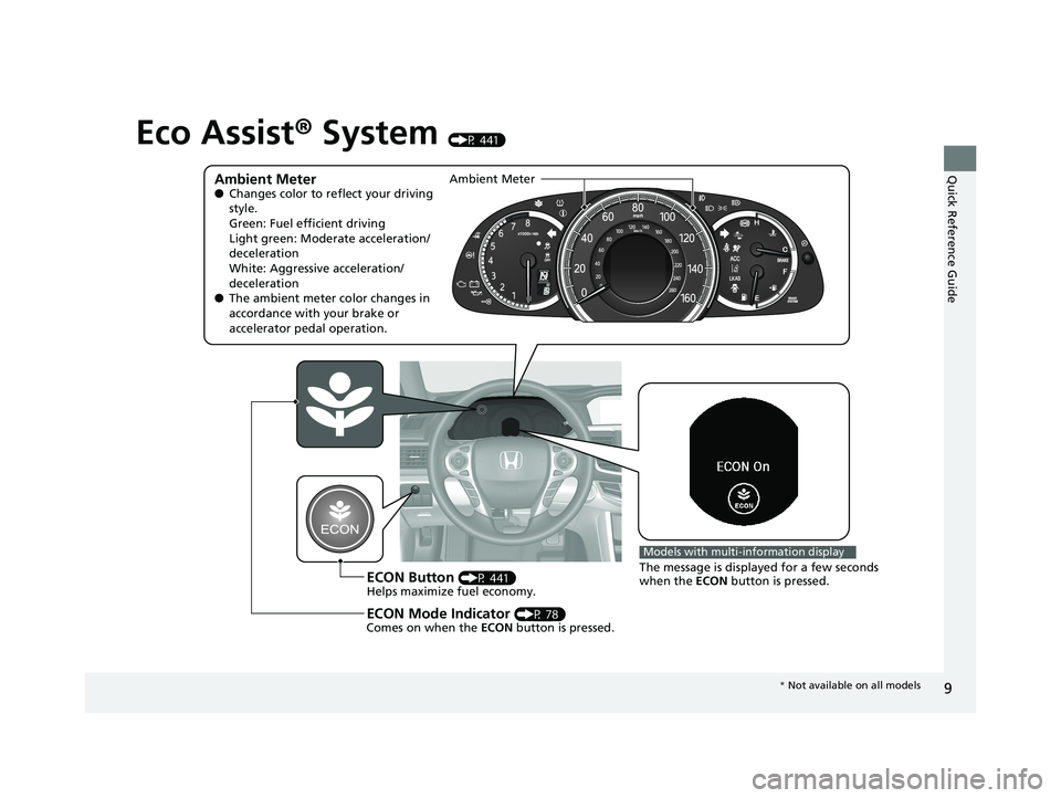 HONDA ACCORD SEDAN 2016  Owners Manual (in English) 9
Quick Reference Guide
Eco Assist® System (P 441)
Ambient Meter●Changes color to reflect your driving 
style.
Green: Fuel efficient driving
Light green: Moderate acceleration/
deceleration
White: 