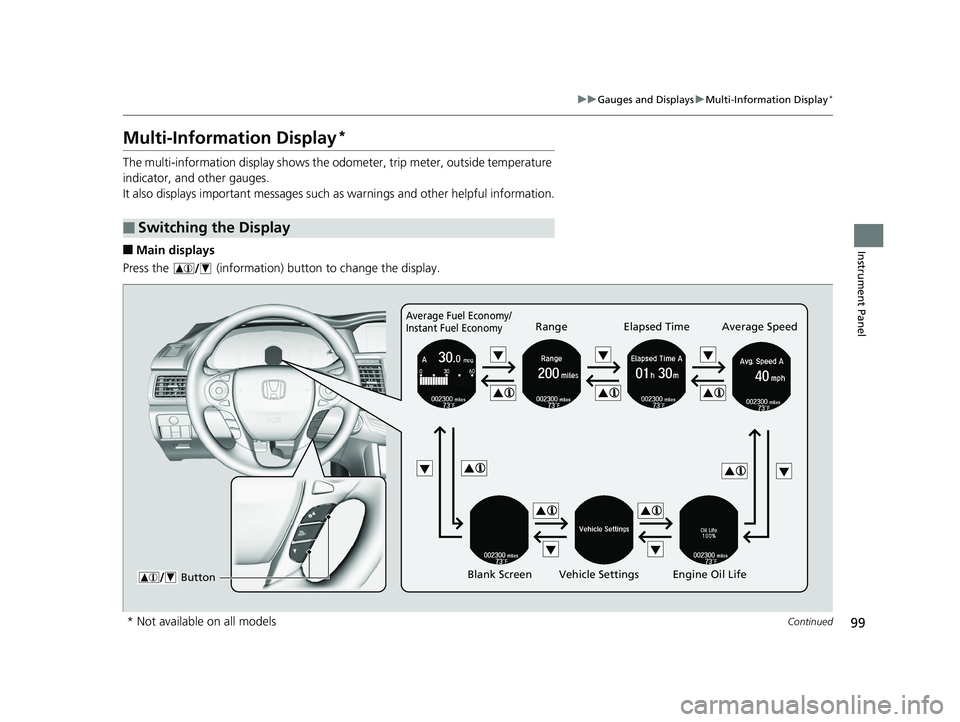 HONDA ACCORD SEDAN 2016 (in English) Owners Manual 99
uuGauges and Displays uMulti-Information Display*
Continued
Instrument Panel
Multi-Information Display*
The multi-information display shows the odometer, trip meter, outside temperature
indicator HONDA ACCORD SEDAN 2016 (in English) Owners Manual 99
uuGauges and Displays uMulti-Information Display*
Continued
Instrument Panel
Multi-Information Display*
The multi-information display shows the odometer, trip meter, outside temperature
indicator