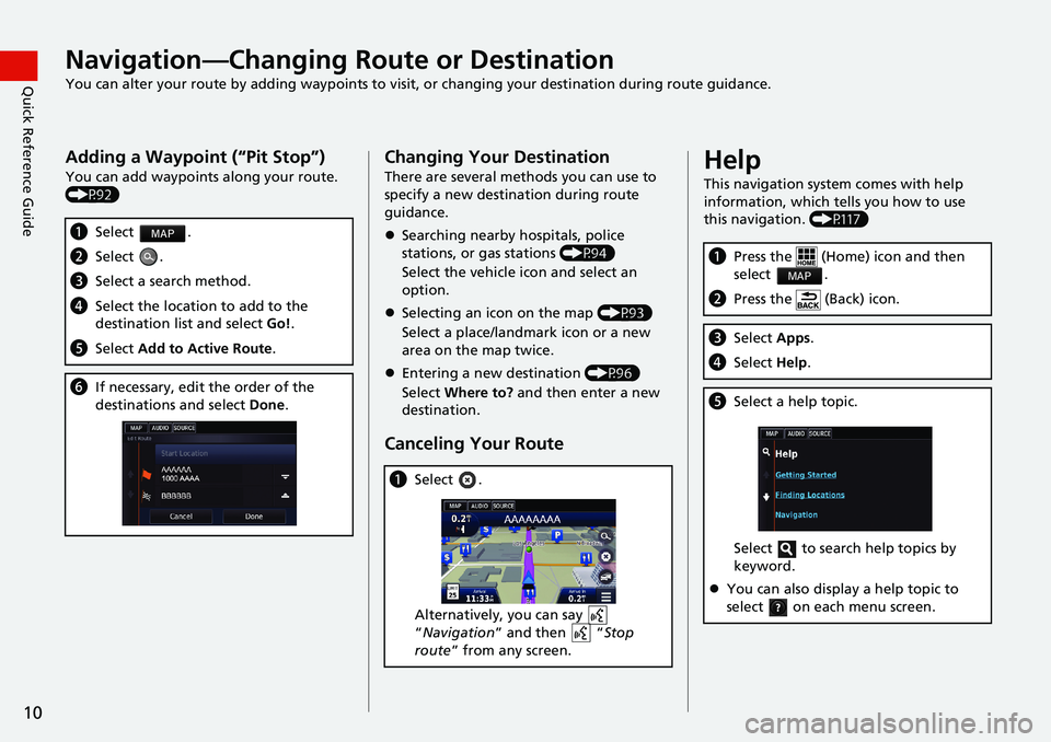 HONDA ACCORD SEDAN 2016 Navigation Manual (in English) 10
Quick Reference GuideNavigation—Changing Route or Destination
You can alter your route by adding waypoints to visit, or changing your destination during route guidance.
Adding a Waypoint (“Pit HONDA ACCORD SEDAN 2016 Navigation Manual (in English) 10
Quick Reference GuideNavigation—Changing Route or Destination
You can alter your route by adding waypoints to visit, or changing your destination during route guidance.
Adding a Waypoint (“Pit