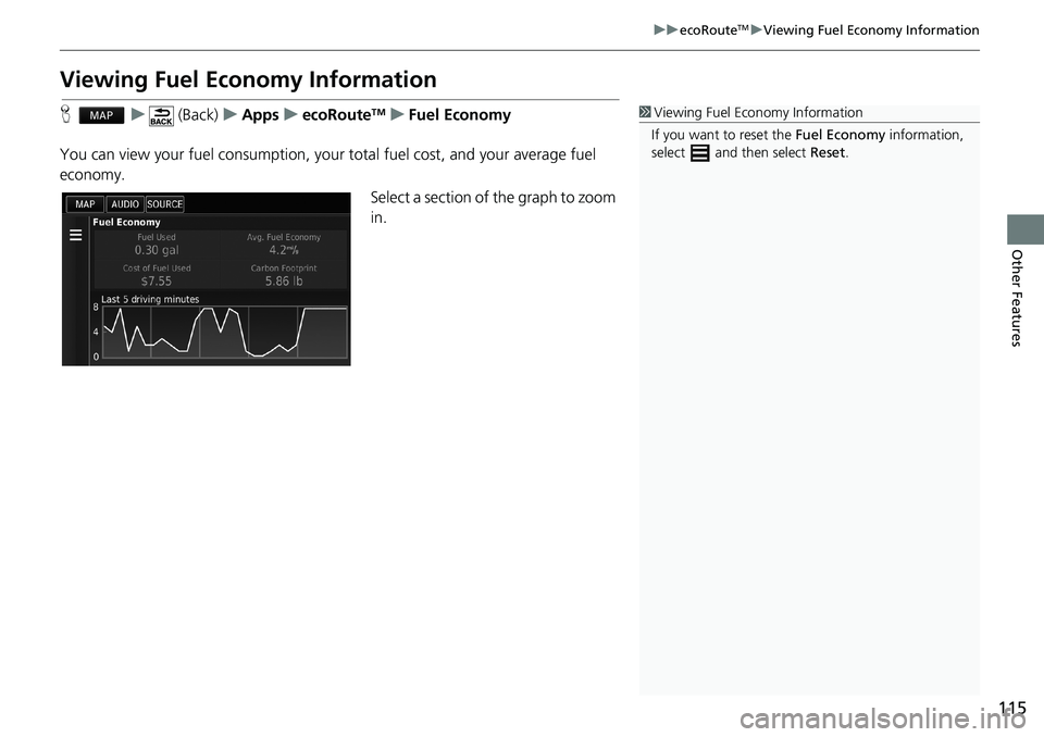 HONDA ACCORD SEDAN 2016 Navigation Manual (in English) 115
uu ecoRouteTM u Viewing Fuel Economy Information
Other Features
Viewing Fuel Economy Information
H u (Back) u Apps u ecoRouteTM u Fuel Economy
You can view your fuel consumption, HONDA ACCORD SEDAN 2016 Navigation Manual (in English) 115
uu ecoRouteTM u Viewing Fuel Economy Information
Other Features
Viewing Fuel Economy Information
H u (Back) u Apps u ecoRouteTM u Fuel Economy
You can view your fuel consumption,