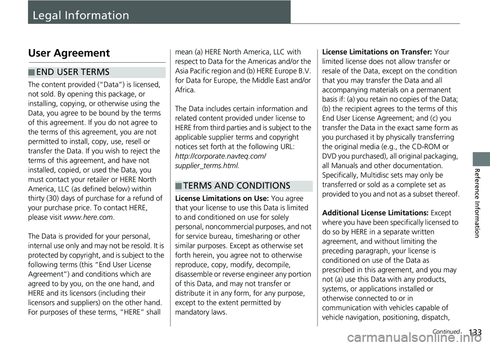 HONDA ACCORD SEDAN 2016 Navigation Manual (in English) 133Continued
Reference Information
Legal Information
User Agreement
The content provided (“Data”) is licensed,
not sold. By opening this package, or
installing, copying, or otherwise using the
HONDA ACCORD SEDAN 2016 Navigation Manual (in English) 133Continued
Reference Information
Legal Information
User Agreement
The content provided (“Data”) is licensed,
not sold. By opening this package, or
installing, copying, or otherwise using the