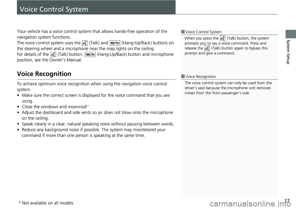 HONDA ACCORD SEDAN 2016 Navigation Manual (in English) 17
System Setup
Voice Control System
Your vehicle has a voice control system that allows hands-free operation of the
navigation system functions.
The voice control system uses the (Talk) and (Hang- HONDA ACCORD SEDAN 2016 Navigation Manual (in English) 17
System Setup
Voice Control System
Your vehicle has a voice control system that allows hands-free operation of the
navigation system functions.
The voice control system uses the (Talk) and (Hang-