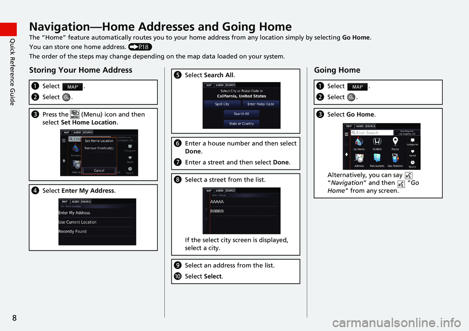 HONDA ACCORD SEDAN 2016 Navigation Manual (in English) 8
Quick Reference GuideNavigation—Home Addresses and Going Home
The “Home” feature automatically routes you to your home address from any location simply by selecting Go Home.
You can store one HONDA ACCORD SEDAN 2016 Navigation Manual (in English) 8
Quick Reference GuideNavigation—Home Addresses and Going Home
The “Home” feature automatically routes you to your home address from any location simply by selecting Go Home.
You can store one