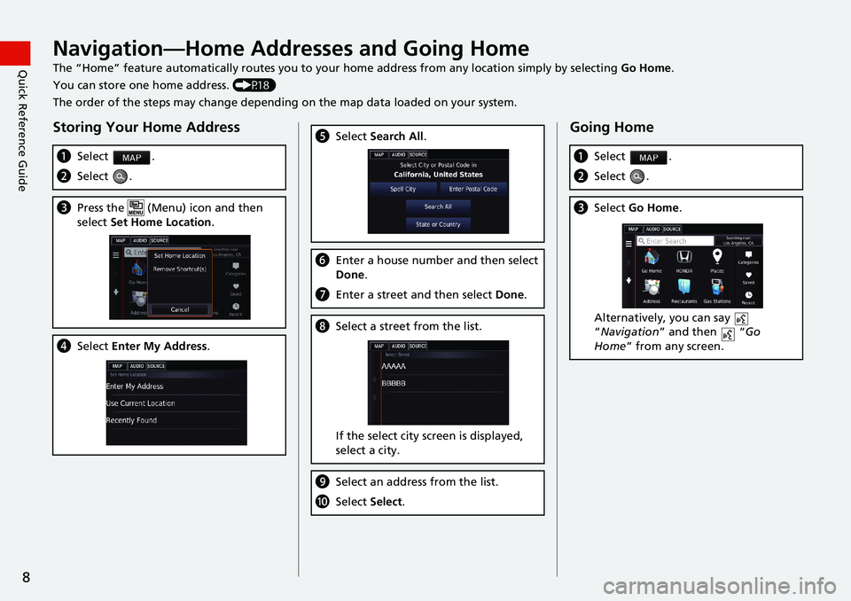 HONDA ACCORD SEDAN 2016  Navigation Manual (in English) 8
Quick Reference GuideNavigation—Home Addresses and Going Home
The “Home” feature automatically routes you to your home address from any location simply by selecting Go Home.
You can store one 