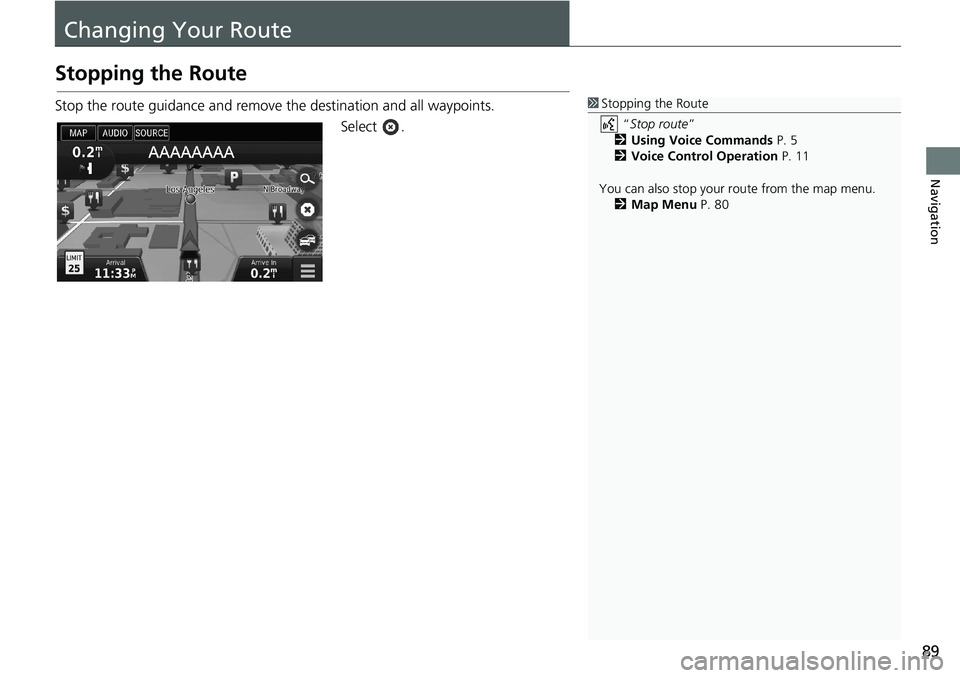 HONDA ACCORD SEDAN 2016  Navigation Manual (in English) 89
Navigation
Changing Your Route
Stopping the Route
Stop the route guidance and remove the destination and all waypoints.
Select .
1Stopping the Route
 “Stop route” 
2Using Voice Commands P. 5
2V