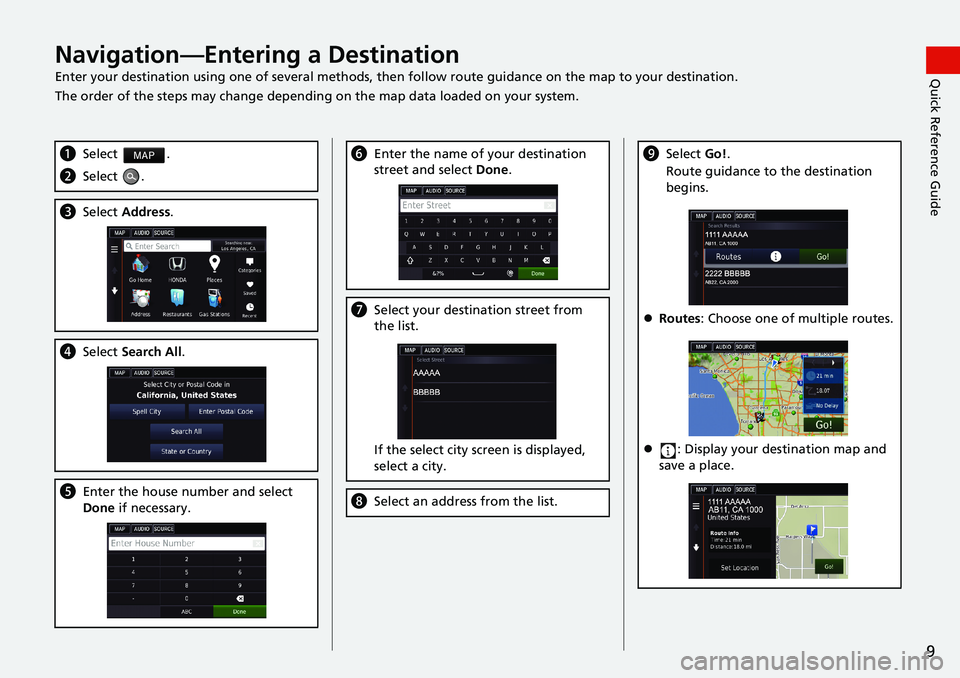 HONDA ACCORD SEDAN 2016  Navigation Manual (in English) 9
Quick Reference GuideNavigation—Entering a Destination
Enter your destination using one of several methods, then follow route guidance on the map to your destination.
The order of the steps may ch
