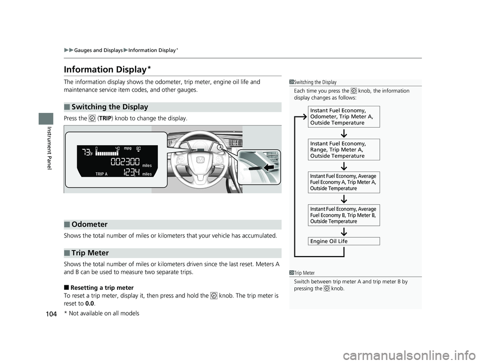 HONDA CIVIC SEDAN 2016 Owners Manual (in English) 104
uuGauges and Displays uInformation Display*
Instrument Panel
Information Display*
The information display shows the odome ter, trip meter, engine oil life and
maintenance service item codes, and HONDA CIVIC SEDAN 2016 Owners Manual (in English) 104
uuGauges and Displays uInformation Display*
Instrument Panel
Information Display*
The information display shows the odome ter, trip meter, engine oil life and
maintenance service item codes, and