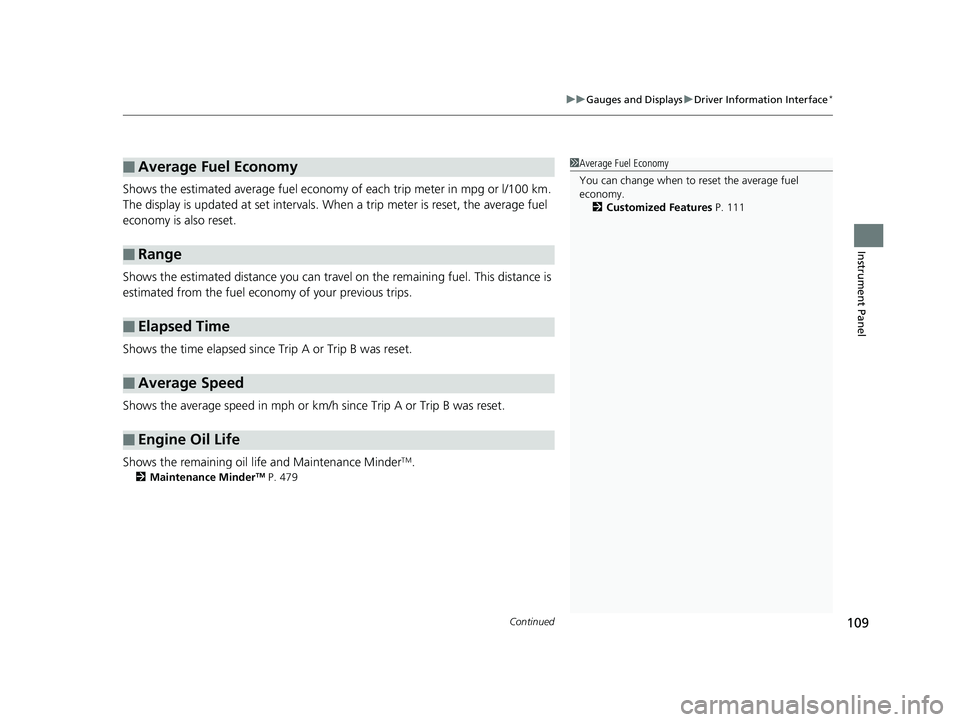 HONDA CIVIC SEDAN 2016  Owners Manual (in English) Continued109
uuGauges and Displays uDriver Information Interface*
Instrument Panel
Shows the estimated average fuel economy  of each trip meter in mpg or l/100 km. 
The display is updated at set inter