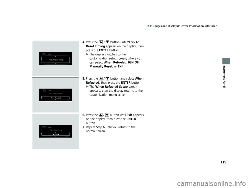 HONDA CIVIC SEDAN 2016 Owners Manual (in English) 119
uuGauges and Displays uDriver Information Interface*
Instrument Panel
4. Press the / button until “Trip A”
Reset Timing appears on the display, then
press the ENTER button.
u The disp HONDA CIVIC SEDAN 2016 Owners Manual (in English) 119
uuGauges and Displays uDriver Information Interface*
Instrument Panel
4. Press the / button until “Trip A”
Reset Timing appears on the display, then
press the ENTER button.
u The disp