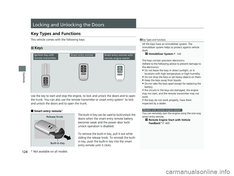 HONDA CIVIC SEDAN 2016 Owners Manual (in English) 124
Controls
Locking and Unlocking the Doors
Key Types and Functions
This vehicle comes with the following keys:
Use the key to start and stop the engine, to lock and unlock the doors and to open
the HONDA CIVIC SEDAN 2016 Owners Manual (in English) 124
Controls
Locking and Unlocking the Doors
Key Types and Functions
This vehicle comes with the following keys:
Use the key to start and stop the engine, to lock and unlock the doors and to open
the