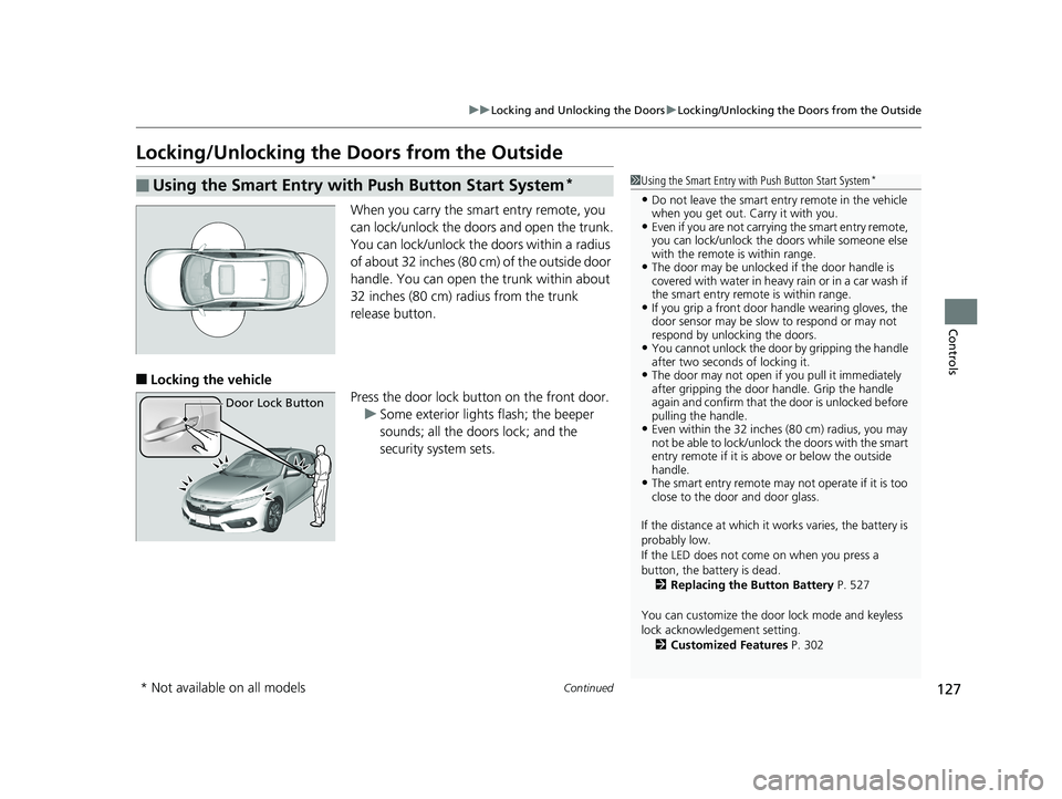 HONDA CIVIC SEDAN 2016 Owners Manual (in English) 127
uuLocking and Unlocking the Doors uLocking/Unlocking the Doors from the Outside
Continued
Controls
Locking/Unlocking the Doors from the Outside
When you carry the sm art entry remote, you
can loc HONDA CIVIC SEDAN 2016 Owners Manual (in English) 127
uuLocking and Unlocking the Doors uLocking/Unlocking the Doors from the Outside
Continued
Controls
Locking/Unlocking the Doors from the Outside
When you carry the sm art entry remote, you
can loc