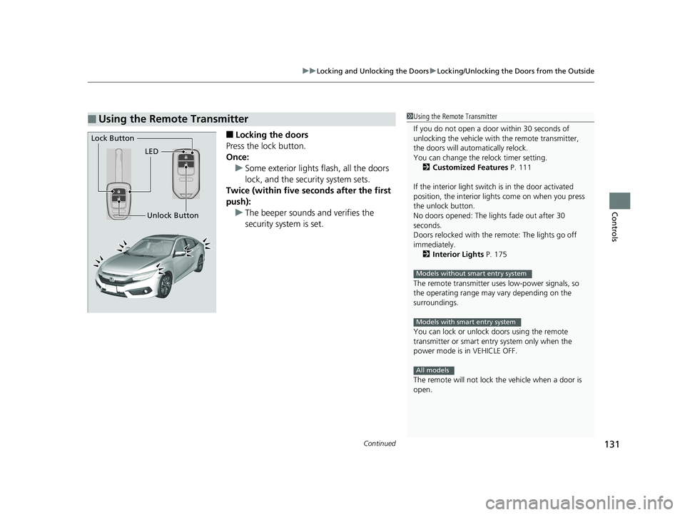 HONDA CIVIC SEDAN 2016 Owners Manual (in English) Continued131
uuLocking and Unlocking the Doors uLocking/Unlocking the Doors from the Outside
Controls
■Locking the doors
Press the lock button.
Once: u Some exterior lights flash, all the doors
loc HONDA CIVIC SEDAN 2016 Owners Manual (in English) Continued131
uuLocking and Unlocking the Doors uLocking/Unlocking the Doors from the Outside
Controls
■Locking the doors
Press the lock button.
Once: u Some exterior lights flash, all the doors
loc