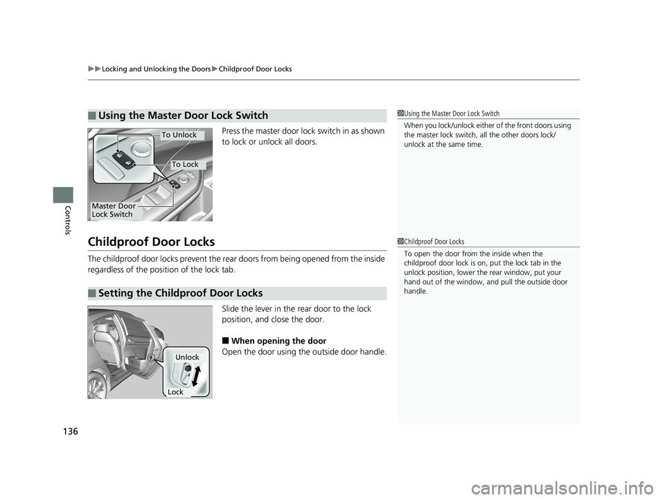 HONDA CIVIC SEDAN 2016 Owners Manual (in English) uuLocking and Unlocking the Doors uChildproof Door Locks
136
Controls
Press the master door lock switch in as shown
to lock or unlock all doors.
Childproof Door Locks
The childproof door locks preven HONDA CIVIC SEDAN 2016 Owners Manual (in English) uuLocking and Unlocking the Doors uChildproof Door Locks
136
Controls
Press the master door lock switch in as shown
to lock or unlock all doors.
Childproof Door Locks
The childproof door locks preven
