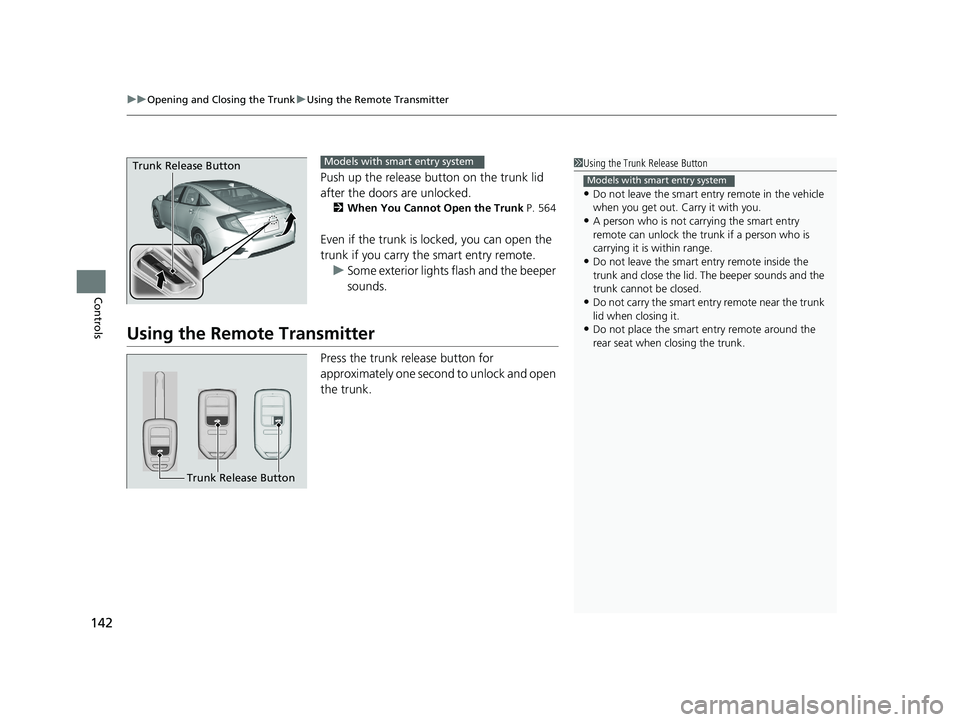 HONDA CIVIC SEDAN 2016 Owners Manual (in English) uuOpening and Closing the Trunk uUsing the Remote Transmitter
142
Controls
Push up the release button on the trunk lid
after the doors are unlocked.
2 When You Cannot Open the Trunk P. 564
Even if t HONDA CIVIC SEDAN 2016 Owners Manual (in English) uuOpening and Closing the Trunk uUsing the Remote Transmitter
142
Controls
Push up the release button on the trunk lid
after the doors are unlocked.
2 When You Cannot Open the Trunk P. 564
Even if t