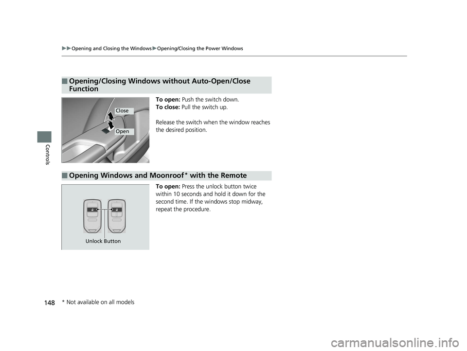 HONDA CIVIC SEDAN 2016 Owners Manual (in English) 148
uuOpening and Closing the Windows uOpening/Closing th e Power Windows
Controls
To open: Push the switch down.
To close: Pull the switch up.
Release the switch wh en the window reaches
the desire HONDA CIVIC SEDAN 2016 Owners Manual (in English) 148
uuOpening and Closing the Windows uOpening/Closing th e Power Windows
Controls
To open: Push the switch down.
To close: Pull the switch up.
Release the switch wh en the window reaches
the desire