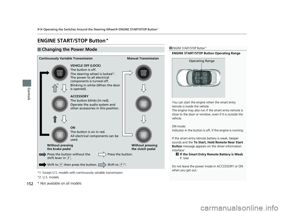 HONDA CIVIC SEDAN 2016 Owners Manual (in English) 152
uuOperating the Switches Around the Steering Wheel uENGINE START/STOP Button*
Controls
ENGINE START/STOP Button*
*1: Except U.S. models with c ontinuously variable transmission
*2: U.S. models
■ HONDA CIVIC SEDAN 2016 Owners Manual (in English) 152
uuOperating the Switches Around the Steering Wheel uENGINE START/STOP Button*
Controls
ENGINE START/STOP Button*
*1: Except U.S. models with c ontinuously variable transmission
*2: U.S. models
■
