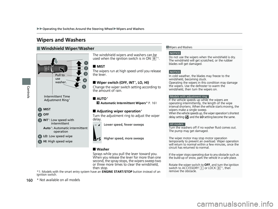 HONDA CIVIC SEDAN 2016 Owners Manual (in English) 160
uuOperating the Switches Around the Steering Wheel uWipers and Washers
Controls
Wipers and Washers
The windshield wipers and washers can be
used when the ignition switch is in ON (w*1.
■MIST
Th HONDA CIVIC SEDAN 2016 Owners Manual (in English) 160
uuOperating the Switches Around the Steering Wheel uWipers and Washers
Controls
Wipers and Washers
The windshield wipers and washers can be
used when the ignition switch is in ON (w*1.
■MIST
Th