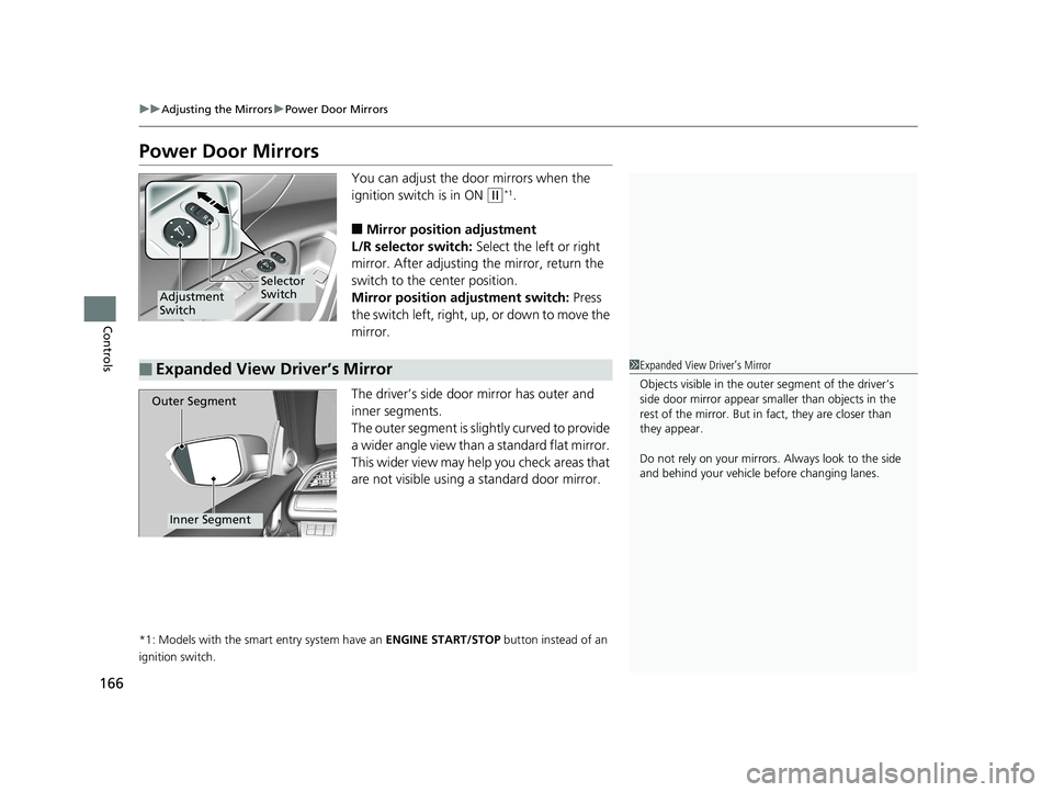 HONDA CIVIC SEDAN 2016 Owners Manual (in English) 166
uuAdjusting the Mirrors uPower Door Mirrors
Controls
Power Door Mirrors
You can adjust the door mirrors when the
ignition switch is in ON
(w*1.
■Mirror position adjustment
L/R selector switch: HONDA CIVIC SEDAN 2016 Owners Manual (in English) 166
uuAdjusting the Mirrors uPower Door Mirrors
Controls
Power Door Mirrors
You can adjust the door mirrors when the
ignition switch is in ON
(w*1.
■Mirror position adjustment
L/R selector switch: