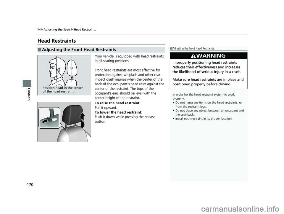 HONDA CIVIC SEDAN 2016 Owners Manual (in English) 170
uuAdjusting the Seats uHead Restraints
Controls
Head Restraints
Your vehicle is equipped with head restraints
in all seating positions.
Front head restraints are most effective for
protection ag HONDA CIVIC SEDAN 2016 Owners Manual (in English) 170
uuAdjusting the Seats uHead Restraints
Controls
Head Restraints
Your vehicle is equipped with head restraints
in all seating positions.
Front head restraints are most effective for
protection ag
