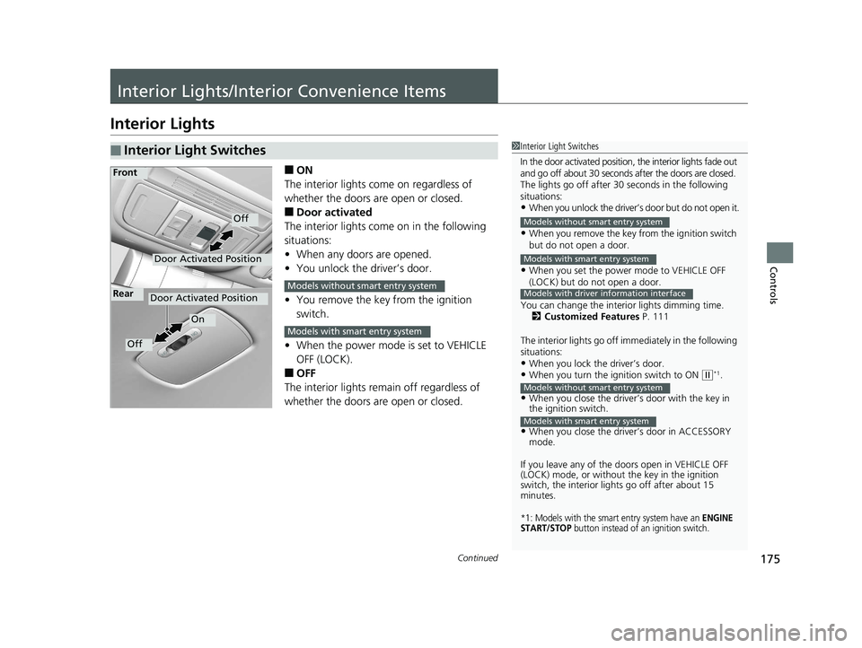 HONDA CIVIC SEDAN 2016 Owners Manual (in English) 175Continued
Controls
Interior Lights/Interior Convenience Items
Interior Lights
■ON
The interior lights come on regardless of
whether the doors are open or closed.
■Door activated
The interior l HONDA CIVIC SEDAN 2016 Owners Manual (in English) 175Continued
Controls
Interior Lights/Interior Convenience Items
Interior Lights
■ON
The interior lights come on regardless of
whether the doors are open or closed.
■Door activated
The interior l