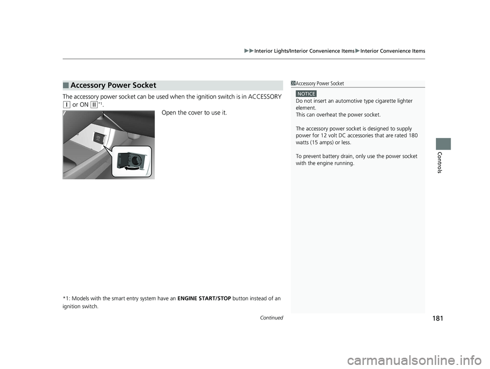 HONDA CIVIC SEDAN 2016 Owners Manual (in English) Continued181
uuInterior Lights/Interior Convenience Items uInterior Convenience Items
Controls
The accessory power socket can be used wh en the ignition switch is in ACCESSORY
(q or ON (w*1.
Open the HONDA CIVIC SEDAN 2016 Owners Manual (in English) Continued181
uuInterior Lights/Interior Convenience Items uInterior Convenience Items
Controls
The accessory power socket can be used wh en the ignition switch is in ACCESSORY
(q or ON (w*1.
Open the