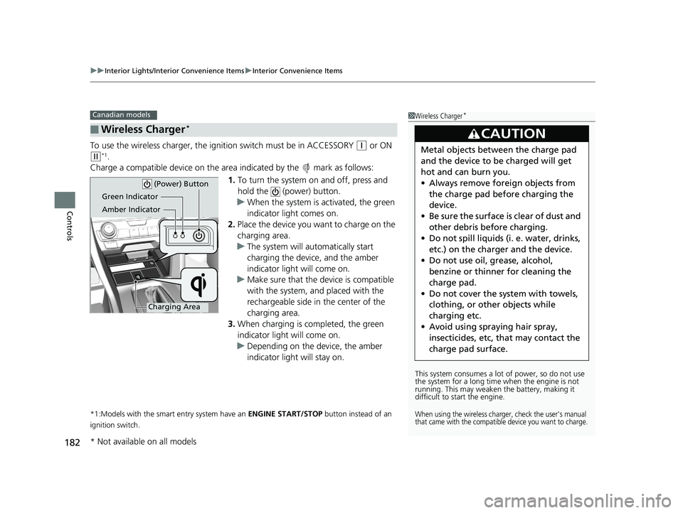 HONDA CIVIC SEDAN 2016 Owners Manual (in English) uuInterior Lights/Interior Convenience Items uInterior Convenience Items
182
Controls
To use the wireless charger, the ig nition switch must be in ACCESSORY (q or ON
(w*1.
Charge a compatible device HONDA CIVIC SEDAN 2016 Owners Manual (in English) uuInterior Lights/Interior Convenience Items uInterior Convenience Items
182
Controls
To use the wireless charger, the ig nition switch must be in ACCESSORY (q or ON
(w*1.
Charge a compatible device