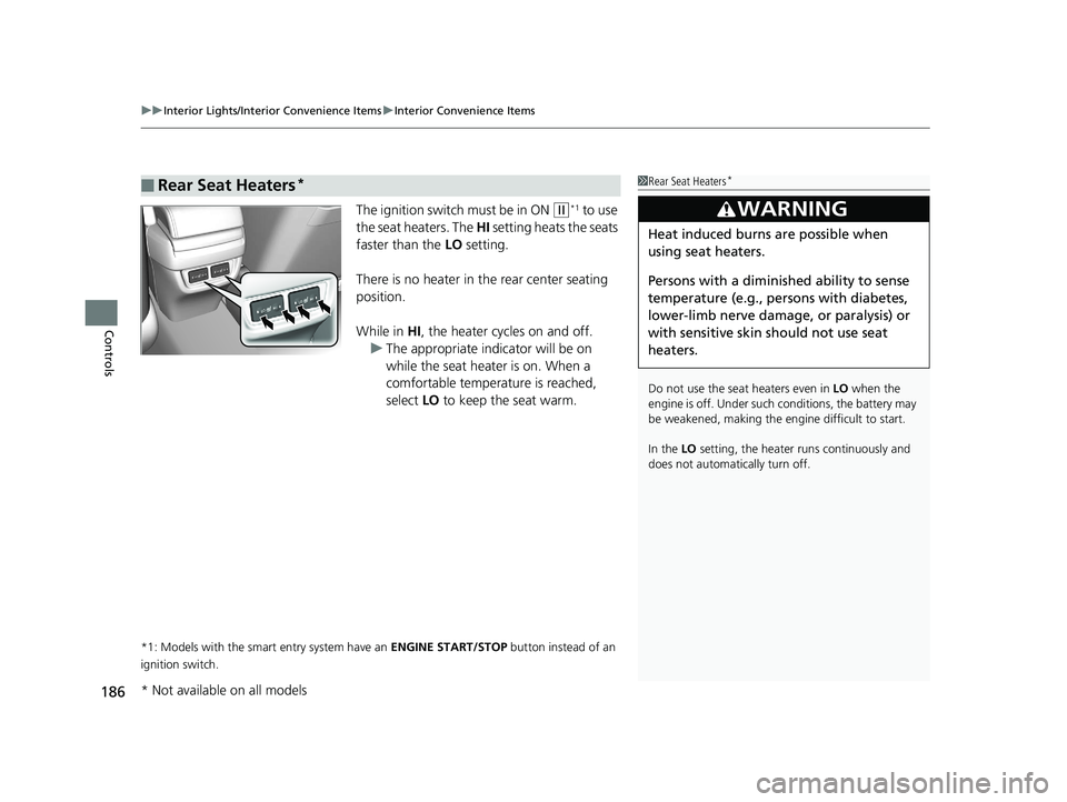 HONDA CIVIC SEDAN 2016 Owners Manual (in English) uuInterior Lights/Interior Convenience Items uInterior Convenience Items
186
Controls
The ignition switch must be in ON (w*1 to use
the seat heaters. The HI setting heats the seats
faster than the HONDA CIVIC SEDAN 2016 Owners Manual (in English) uuInterior Lights/Interior Convenience Items uInterior Convenience Items
186
Controls
The ignition switch must be in ON (w*1 to use
the seat heaters. The HI setting heats the seats
faster than the