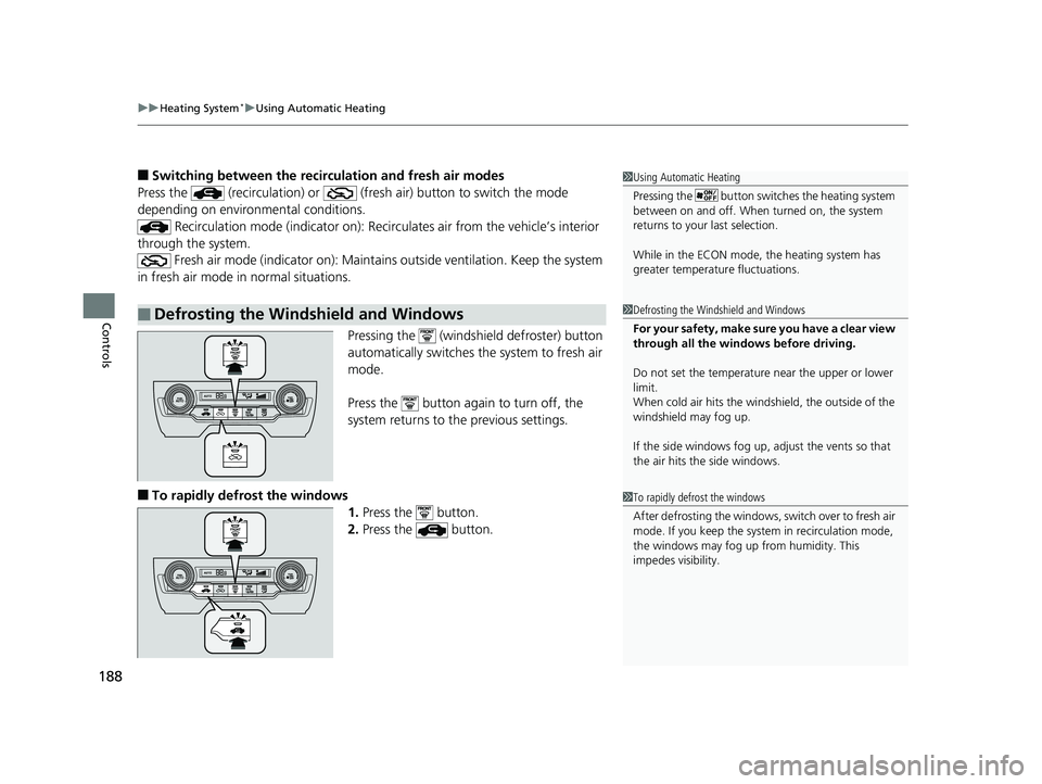 HONDA CIVIC SEDAN 2016 Owners Manual (in English) uuHeating System*uUsing Automatic Heating
188
Controls
■Switching between the recirculation and fresh air modes
Press the (recirculation) or (fre sh air) button to switch the mode
depending on HONDA CIVIC SEDAN 2016 Owners Manual (in English) uuHeating System*uUsing Automatic Heating
188
Controls
■Switching between the recirculation and fresh air modes
Press the (recirculation) or (fre sh air) button to switch the mode
depending on