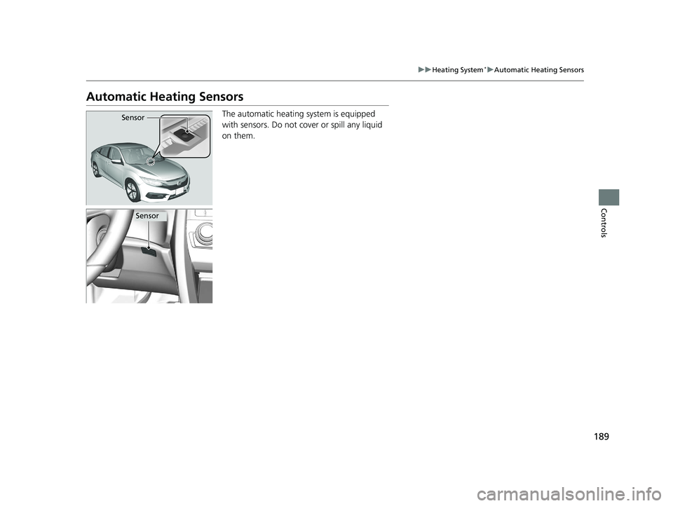 HONDA CIVIC SEDAN 2016 Owners Manual (in English) 189
uuHeating System*uAutomatic Heating Sensors
Controls
Automatic Heating Sensors
The automatic heating system is equipped
with sensors. Do not cover or spill any liquid
on them.Sensor
Sensor
16 CI HONDA CIVIC SEDAN 2016 Owners Manual (in English) 189
uuHeating System*uAutomatic Heating Sensors
Controls
Automatic Heating Sensors
The automatic heating system is equipped
with sensors. Do not cover or spill any liquid
on them.Sensor
Sensor
16 CI