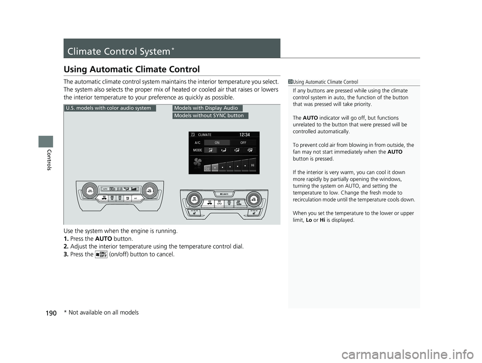 HONDA CIVIC SEDAN 2016 Owners Manual (in English) 190
Controls
Climate Control System*
Using Automatic Climate Control
The automatic climate control system maintains the interior temperature you select.
The system also selects the proper mix of heat HONDA CIVIC SEDAN 2016 Owners Manual (in English) 190
Controls
Climate Control System*
Using Automatic Climate Control
The automatic climate control system maintains the interior temperature you select.
The system also selects the proper mix of heat
