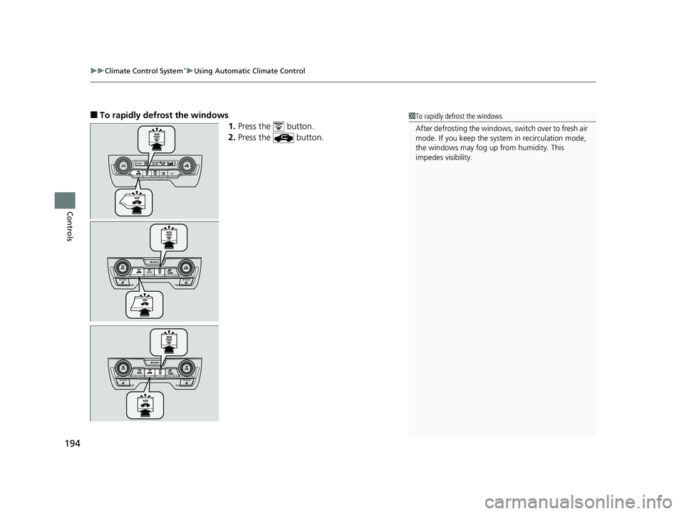HONDA CIVIC SEDAN 2016 Owners Manual (in English) uuClimate Control System*uUsing Automatic Climate Control
194
Controls
■To rapidly defrost the windows
1.Press the button.
2. Press the button.1To rapidly defrost the windows
After defrosting th HONDA CIVIC SEDAN 2016 Owners Manual (in English) uuClimate Control System*uUsing Automatic Climate Control
194
Controls
■To rapidly defrost the windows
1.Press the button.
2. Press the button.1To rapidly defrost the windows
After defrosting th