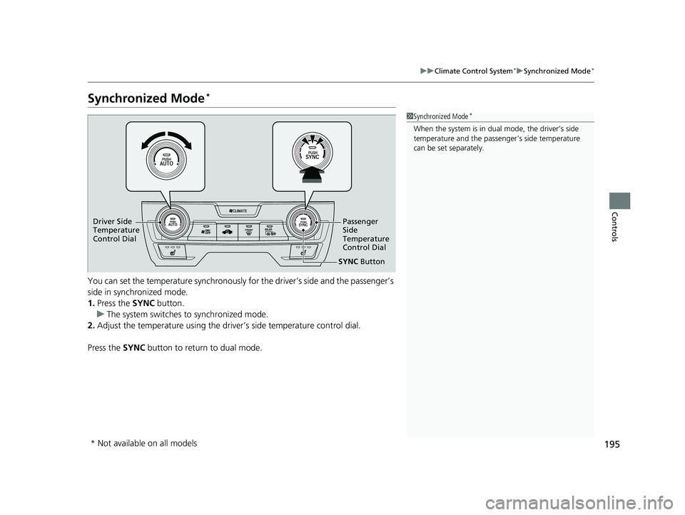 HONDA CIVIC SEDAN 2016 Owners Manual (in English) 195
uuClimate Control System*uSynchronized Mode*
Controls
Synchronized Mode*
You can set the temperature synchronously for the driver’s side and the passenger’s
side in synchronized mode.
1. Pres HONDA CIVIC SEDAN 2016 Owners Manual (in English) 195
uuClimate Control System*uSynchronized Mode*
Controls
Synchronized Mode*
You can set the temperature synchronously for the driver’s side and the passenger’s
side in synchronized mode.
1. Pres