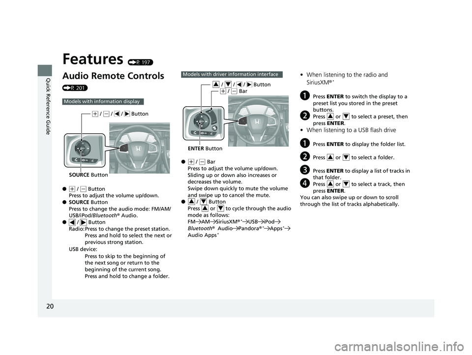 HONDA CIVIC SEDAN 2016   (in English) Owners Guide 20
Quick Reference Guide
Features (P 197)
Audio Remote Controls 
(P 201)
●
(+ / ( - Button
Press to adjust the volume up/down.
● SOURCE  Button
Press to change the audio mode: FM/AM/
USB/iPod/ Blu