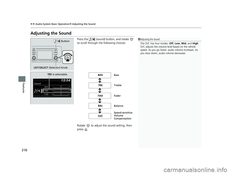 HONDA CIVIC SEDAN 2016 Owners Manual (in English) 210
uuAudio System Basic Operation uAdjusting the Sound
Features
Adjusting the Sound
Press the (sound) button, and rotate
to scroll through th e following choices:
Rotate to adjust the sound se HONDA CIVIC SEDAN 2016 Owners Manual (in English) 210
uuAudio System Basic Operation uAdjusting the Sound
Features
Adjusting the Sound
Press the (sound) button, and rotate
to scroll through th e following choices:
Rotate to adjust the sound se