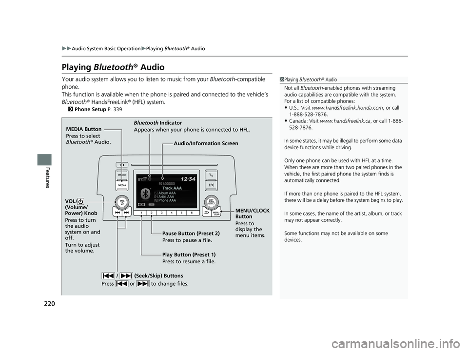 HONDA CIVIC SEDAN 2016 Owners Manual (in English) 220
uuAudio System Basic Operation uPlaying Bluetooth ® Audio
Features
Playing Bluetooth ® Audio
Your audio system allows you to listen to music from your Bluetooth-compatible
phone.
This functio HONDA CIVIC SEDAN 2016 Owners Manual (in English) 220
uuAudio System Basic Operation uPlaying Bluetooth ® Audio
Features
Playing Bluetooth ® Audio
Your audio system allows you to listen to music from your Bluetooth-compatible
phone.
This functio