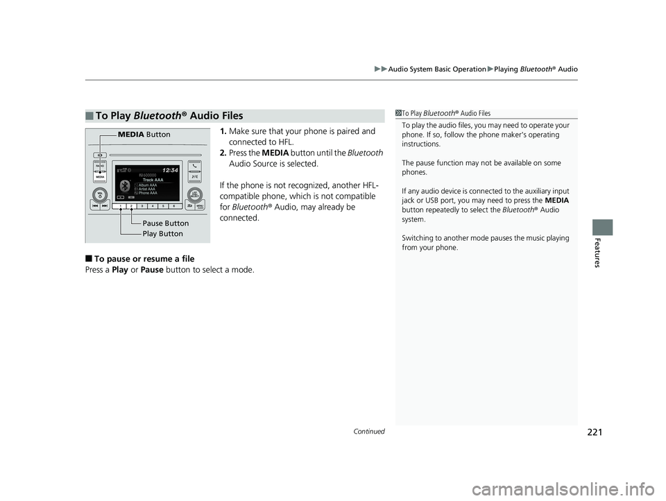 HONDA CIVIC SEDAN 2016 Owners Manual (in English) Continued221
uuAudio System Basic Operation uPlaying Bluetooth ® Audio
Features
1. Make sure that your phone is paired and
connected to HFL.
2. Press the MEDIA button until the Bluetooth
Audio S HONDA CIVIC SEDAN 2016 Owners Manual (in English) Continued221
uuAudio System Basic Operation uPlaying Bluetooth ® Audio
Features
1. Make sure that your phone is paired and
connected to HFL.
2. Press the MEDIA button until the Bluetooth
Audio S