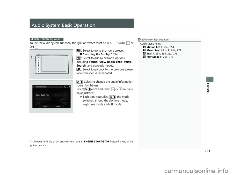 HONDA CIVIC SEDAN 2016 Owners Manual (in English) 223
Features
Audio System Basic Operation
To use the audio system function, the ignition swit ch must be in ACCESSORY (q or
ON
(w*1.
: Select to go to the home screen.
2Switching the Display P. 224
HONDA CIVIC SEDAN 2016 Owners Manual (in English) 223
Features
Audio System Basic Operation
To use the audio system function, the ignition swit ch must be in ACCESSORY (q or
ON
(w*1.
: Select to go to the home screen.
2Switching the Display P. 224