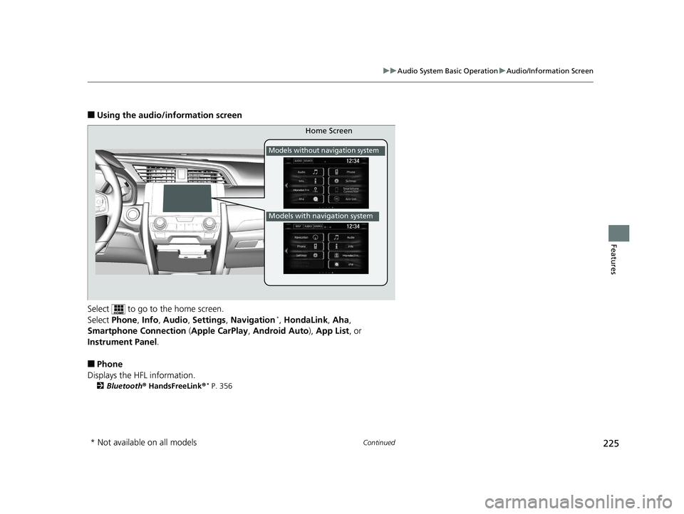 HONDA CIVIC SEDAN 2016 Owners Manual (in English) 225
uuAudio System Basic Operation uAudio/Information Screen
Continued
Features
■Using the audio/in formation screen
Select to go to the home screen.
Select Phone , Info , Audio , Settings , Navi HONDA CIVIC SEDAN 2016 Owners Manual (in English) 225
uuAudio System Basic Operation uAudio/Information Screen
Continued
Features
■Using the audio/in formation screen
Select to go to the home screen.
Select Phone , Info , Audio , Settings , Navi