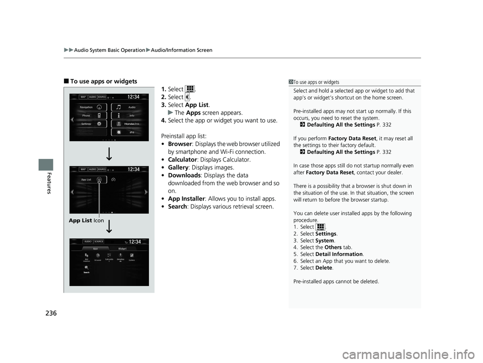HONDA CIVIC SEDAN 2016 Owners Manual (in English) uuAudio System Basic Operation uAudio/Information Screen
236
Features
■To use apps or widgets
1.Select .
2. Select .
3. Select App List .
u The Apps screen appears.
4. Select the app or widget yo HONDA CIVIC SEDAN 2016 Owners Manual (in English) uuAudio System Basic Operation uAudio/Information Screen
236
Features
■To use apps or widgets
1.Select .
2. Select .
3. Select App List .
u The Apps screen appears.
4. Select the app or widget yo