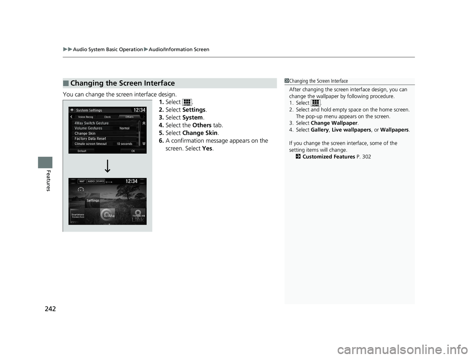 HONDA CIVIC SEDAN 2016 Owners Manual (in English) uuAudio System Basic Operation uAudio/Information Screen
242
Features
You can change the screen interface design.
1.Select .
2. Select Settings .
3. Select System .
4. Select the Others tab.
5. Sel HONDA CIVIC SEDAN 2016 Owners Manual (in English) uuAudio System Basic Operation uAudio/Information Screen
242
Features
You can change the screen interface design.
1.Select .
2. Select Settings .
3. Select System .
4. Select the Others tab.
5. Sel