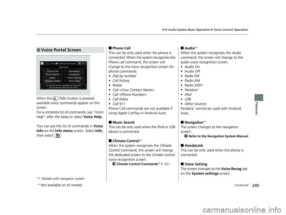 HONDA CIVIC SEDAN 2016 Owners Manual (in English) 249
uuAudio System Basic Operation uVoice Control Operation
Continued
FeaturesWhen the (Talk) button is pressed,
available voice comma nds appear on the
screen.
For a complete list of commands, s HONDA CIVIC SEDAN 2016 Owners Manual (in English) 249
uuAudio System Basic Operation uVoice Control Operation
Continued
FeaturesWhen the (Talk) button is pressed,
available voice comma nds appear on the
screen.
For a complete list of commands, s