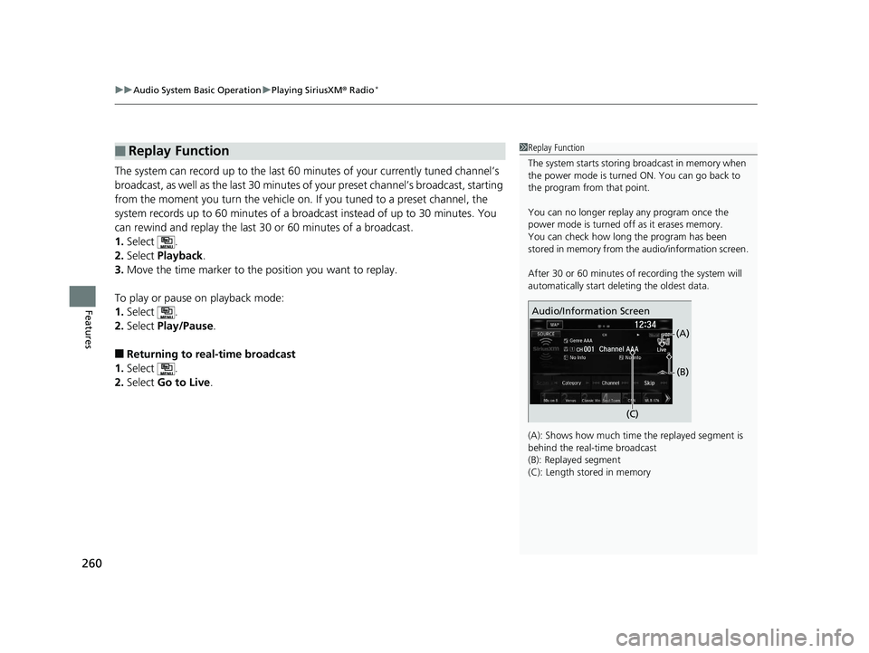 HONDA CIVIC SEDAN 2016 Owners Manual (in English) uuAudio System Basic Operation uPlaying SiriusXM ® Radio*
260
Features
The system can record up to the last 60 minutes of your currently tuned channel’s
broadcast, as well as the last 30 minutes o HONDA CIVIC SEDAN 2016 Owners Manual (in English) uuAudio System Basic Operation uPlaying SiriusXM ® Radio*
260
Features
The system can record up to the last 60 minutes of your currently tuned channel’s
broadcast, as well as the last 30 minutes o