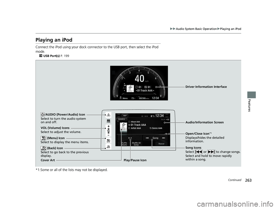 HONDA CIVIC SEDAN 2016 Owners Manual (in English) 263
uuAudio System Basic Operation uPlaying an iPod
Continued
Features
Playing an iPod
Connect the iPod using your dock connector to the USB port, then select the iPod
mode.
2 USB Port(s) P. 199
*1: HONDA CIVIC SEDAN 2016 Owners Manual (in English) 263
uuAudio System Basic Operation uPlaying an iPod
Continued
Features
Playing an iPod
Connect the iPod using your dock connector to the USB port, then select the iPod
mode.
2 USB Port(s) P. 199
*1: